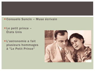  Consuelo Suncin – Muse écrivain
 Le petit prince –
États Unis
 L'astronomie a fait
plusieurs hommages
à "Le Petit Prince"
 