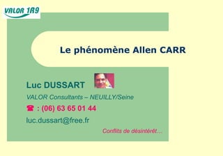 Le phénomène Allen CARR Luc DUSSART VALOR Consultants  –  NEUILLY/Seine    : (06) 63 65 01 44 [email_address] Conflits de désintérêt… 