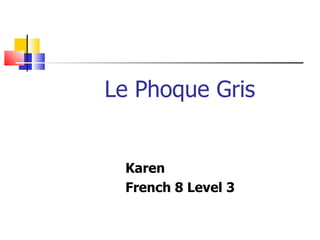 Le Phoque Gris Karen French 8 Level 3  
