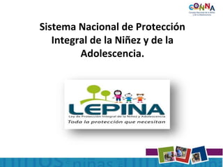 Sistema Nacional de Protección
Integral de la Niñez y de la
Adolescencia.
 