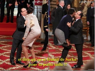 et dire qu’on se foutait de Sarko
      pour sa petite taille !!
 