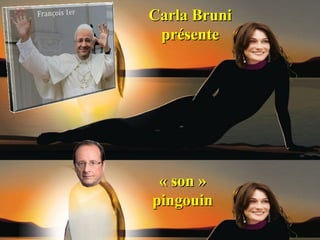 Carla Bruni
 présente




 « son »
pingouin
 