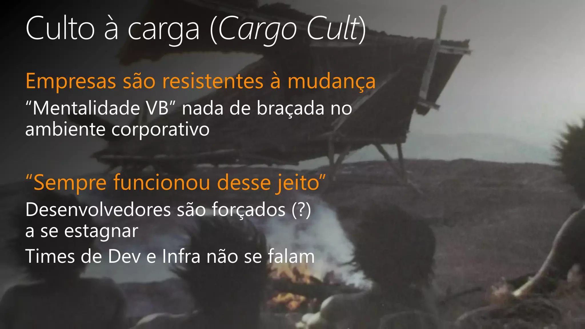 Empresas são resistentes à mudança
“Sempre funcionou desse jeito”
 