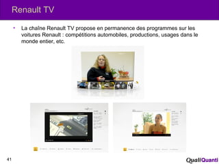 Renault TV
• La chaîne Renault TV propose en permanence des programmes sur les
voitures Renault : compétitions automobiles...