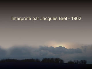 Interprété par Jacques Brel - 1962 