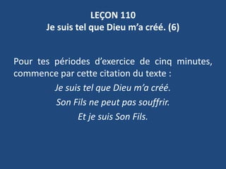 Lecon 110 Je Suis Tel Que Dieu M A Cree