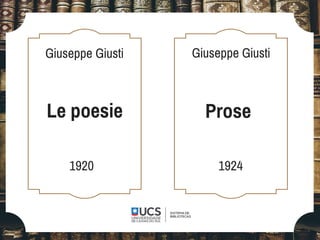 Le poesie Prose
Giuseppe Giusti Giuseppe Giusti
1920 1924
 