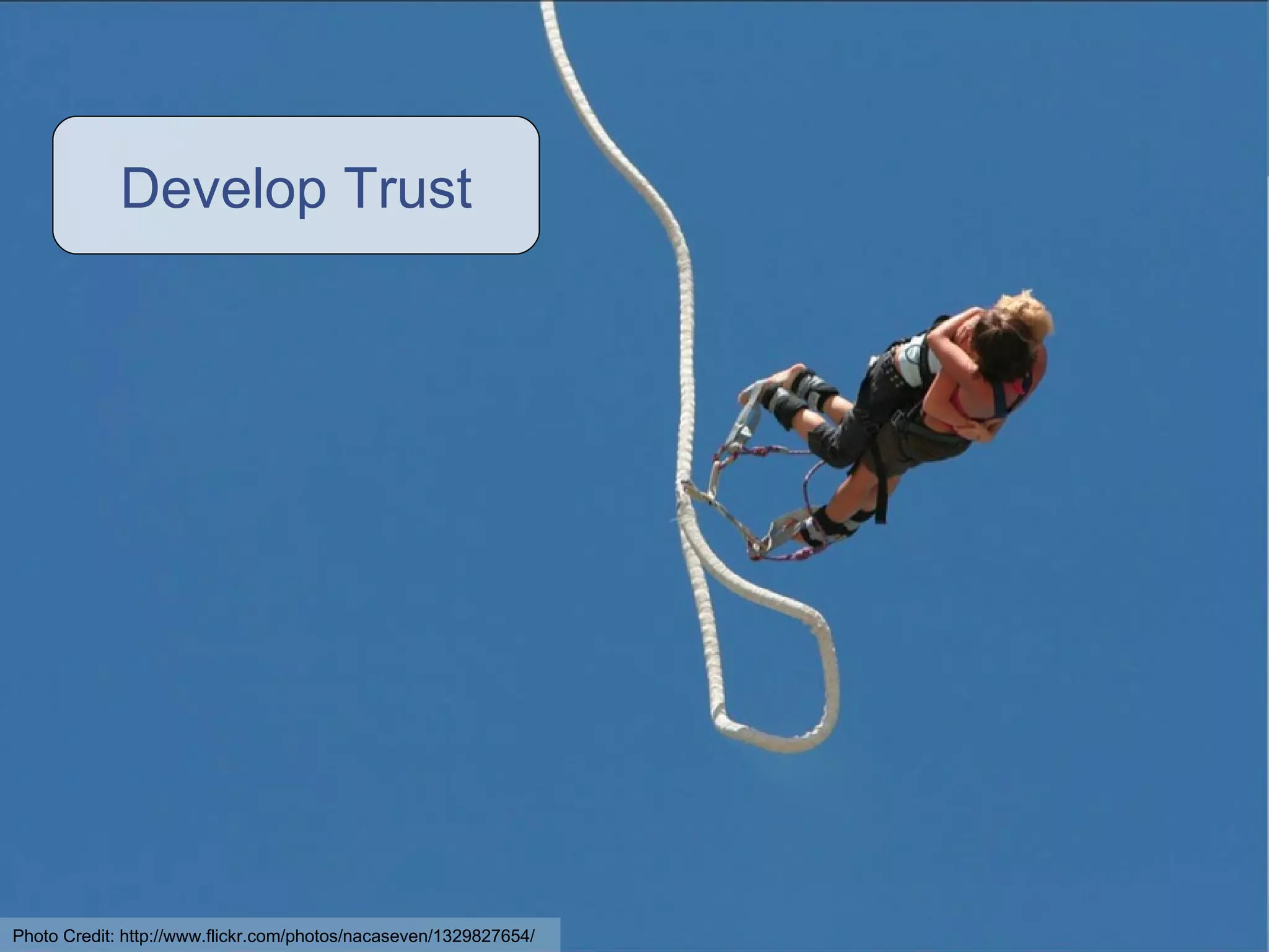 Develop Trust Photo Credit: http://www.flickr.com/photos/nacaseven/1329827654/ 