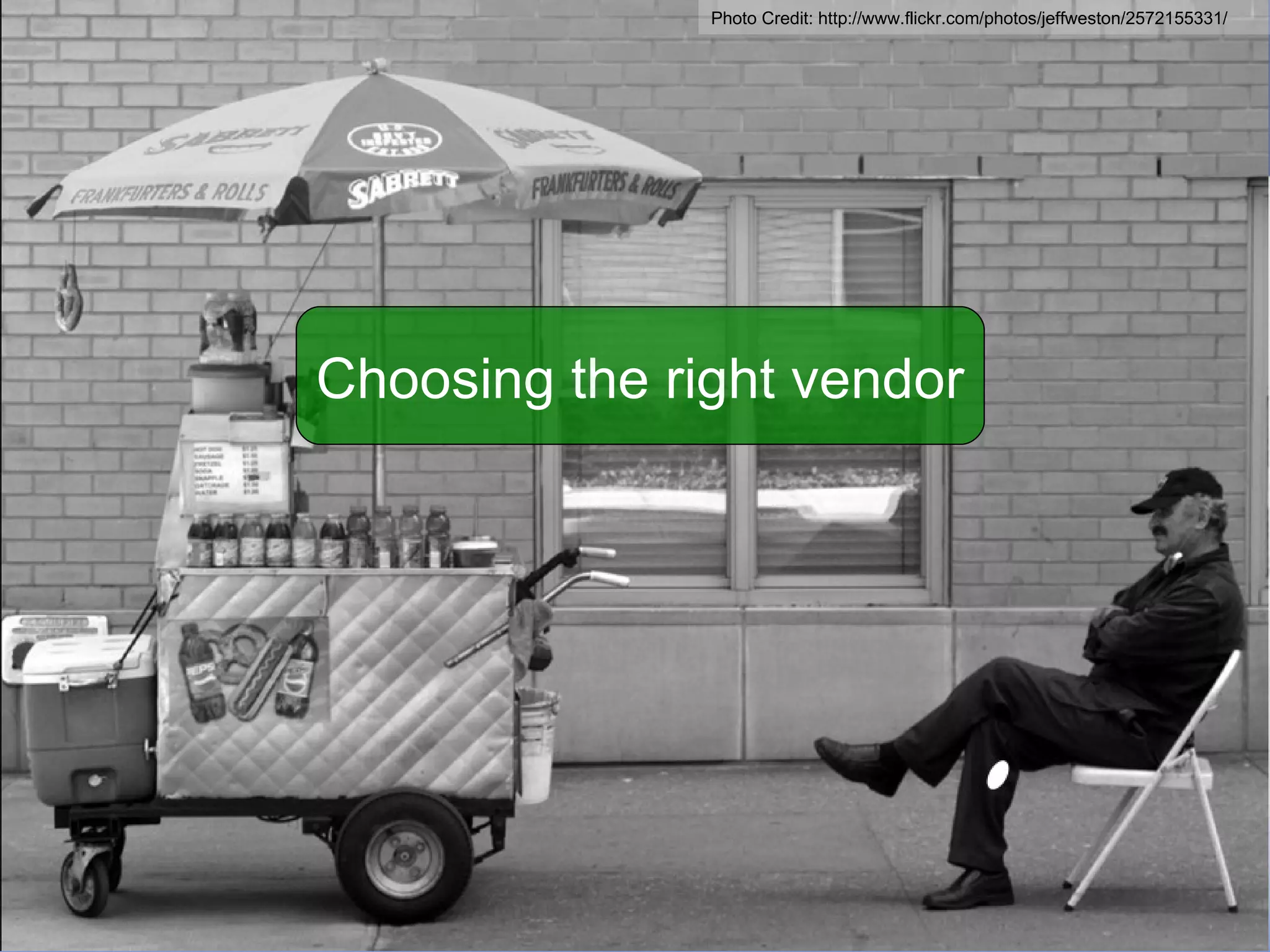 Choosing the right vendor Photo Credit: http://www.flickr.com/photos/jeffweston/2572155331/ 