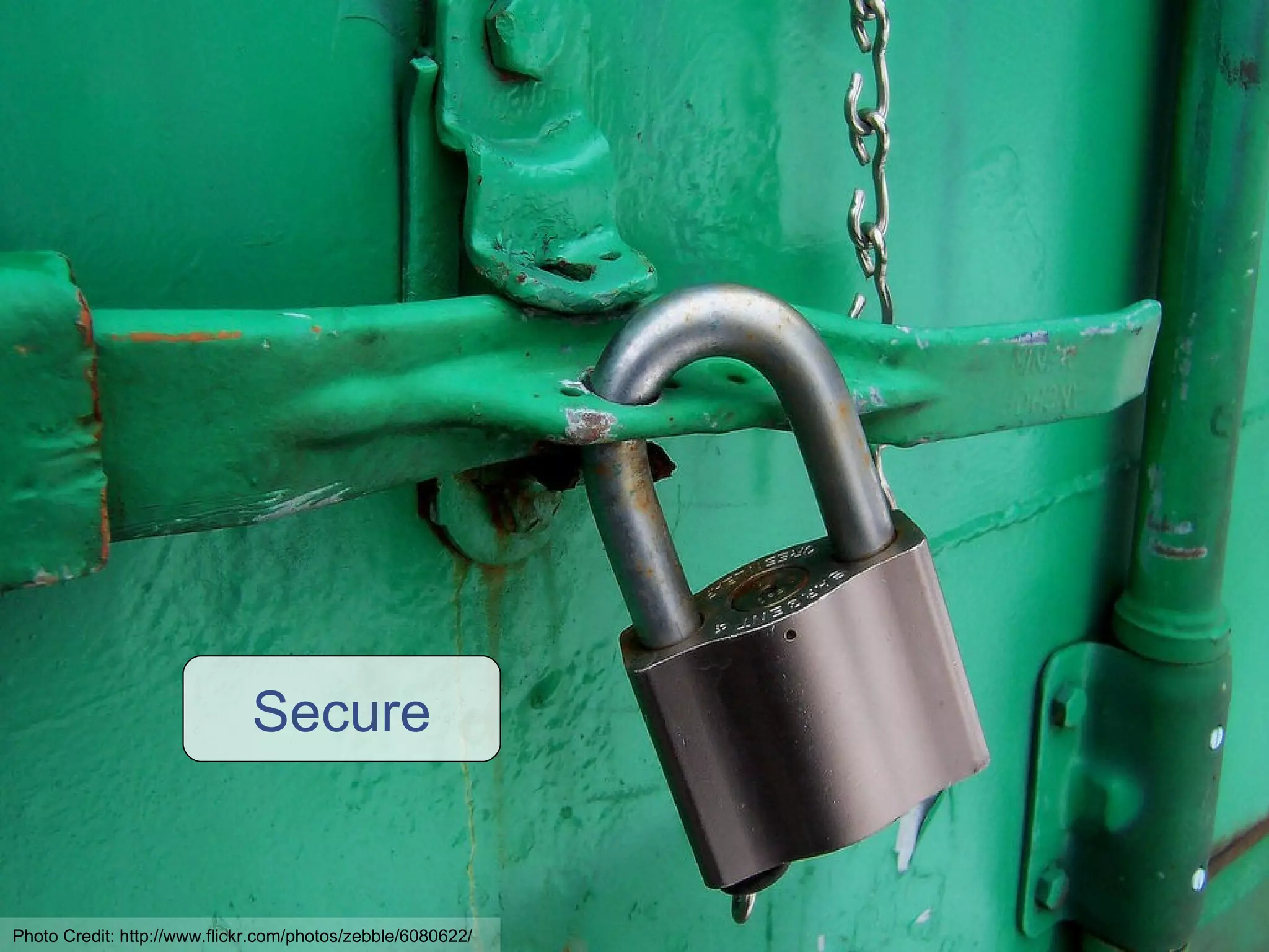 Secure Photo Credit: http://www.flickr.com/photos/zebble/6080622/ 