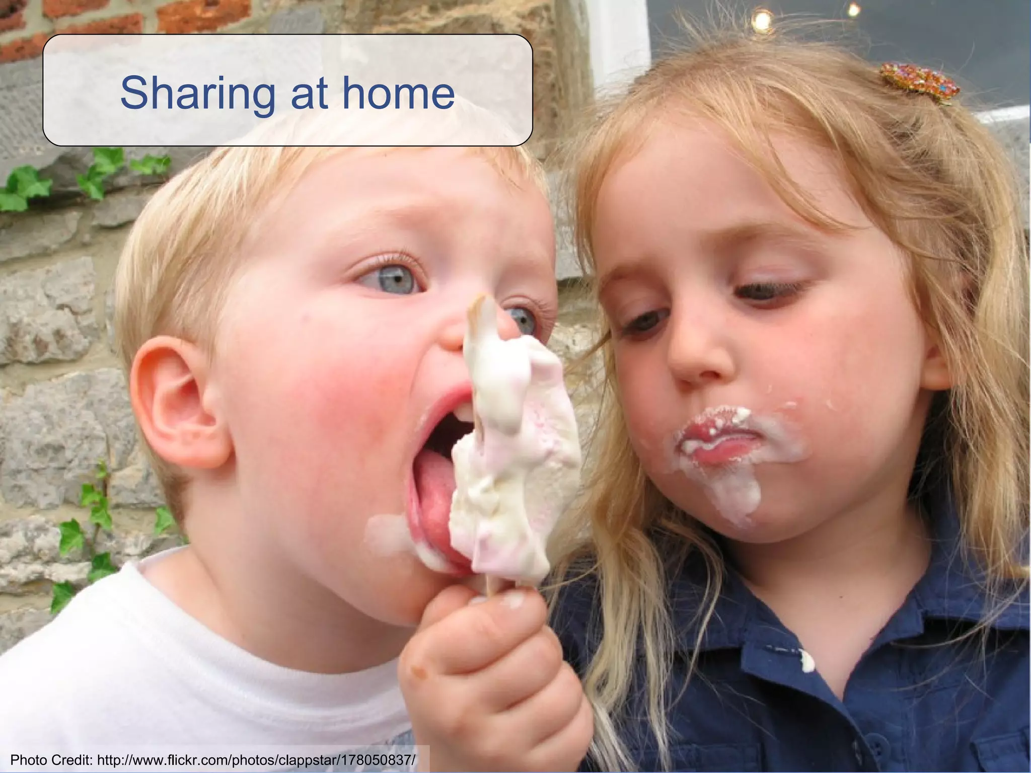 Sharing at home Photo Credit: http://www.flickr.com/photos/clappstar/178050837/ 