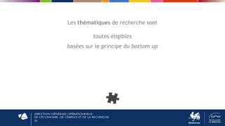 53
Les thématiques de recherche sont
toutes éligibles
basées sur le principe du bottom up
 