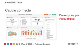 Salons eCom | SITB | SMARC | POS!
#ESSP16!26 & 27 Avril 2016 - Palexpo, Genève!
Le retail du futur!
Caddie connecté "
Développée par  
Pulse.digital"
 