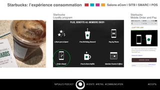 NIP$ALES PODCAST #VENTE #RETAIL #COMMUNICATION #ESSP16
Starbucks: l’expérience consommation! Salons eCom | SITB | SMARC | POS!
Starbucks  
Mobile Order and Pay"
Starbucks  
Loyalty program"
 