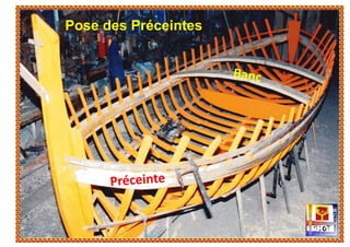 Vue de l’arrière du bateau
Pose des Préceintes
 