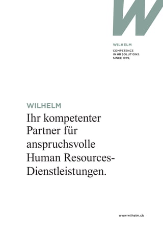 WILHELM
Ihr kompetenter
Partner für
anspruchsvolle
Human Resources-
Dienstleistungen.
www.wilhelm.ch
 