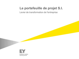 Le portefeuille de projet S.I.
Levier de transformation de l'entreprise
 