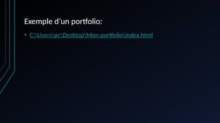 Exemple d’un portfolio:
• C:UserspcDesktopMon portfolioindex.html
 