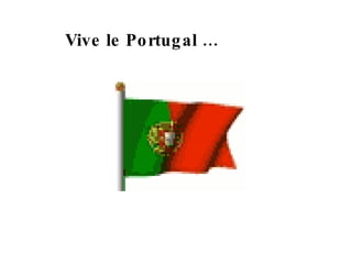 Vive le Portugal … 
