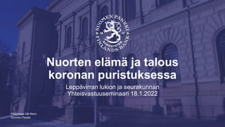 Suomen Pankki
Nuorten elämä ja talous
koronan puristuksessa
Leppävirran lukion ja seurakunnan
Yhteisvastuuseminaari 18.1.2022
Pääjohtaja Olli Rehn
 