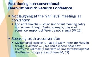 Postitioning non-conventional:
Lavrov at	Munich	Security	Conference
§ Not	laughing	at	the	high	level	meetings	as	
conventi...