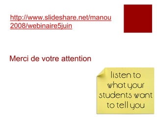 http://www.slideshare.net/manou
2008/webinaire5juin



Merci de votre attention
 