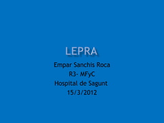 Empar Sanchis Roca
     R3- MFyC
Hospital de Sagunt
    15/3/2012
 