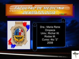 Dra.: Maria Rene
Oropeza
Univ.: Richar W.
Rodas M.
Curso: 4to “2”
2008
 