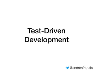 @andreafrancia
Il refactor in TDD
all tests
passing
one
failing
test
Aggiungi velocemente un test
Fai una piccola modiﬁca ...