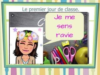 Le premier jour de classe.
Je me
sens
ravie
 