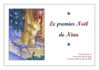 Le premier Noël
de Nina
Christine Leeson
Le premier Noël de Nina
Toulouse, Milan Jeunesse, 2006
 