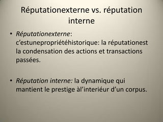 Réputationexterne vs. réputation
               interne
• Réputationexterne:
  c’estunepropriétéhistorique: la réputatione...