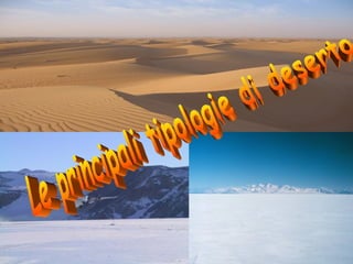Le principali tipologie di deserto 