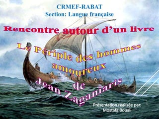 Présentation réalisée par:
Mostafa Bouali
CRMEF-RABAT
Section: Langue française
1
 