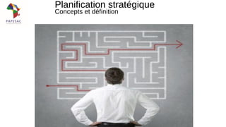 Planification stratégique
Concepts et définition
 