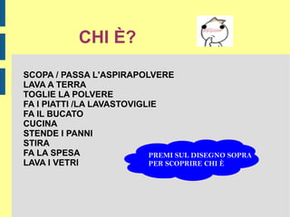 CHI È? SCOPA / PASSA L'ASPIRAPOLVERE 