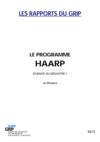 LES RAPPORTS DU GRIP
LE PROGRAMME
HAARP
________________________________________
SCIENCE OU DÉSASTRE ?
Luc Mampaey
98/5
GR...