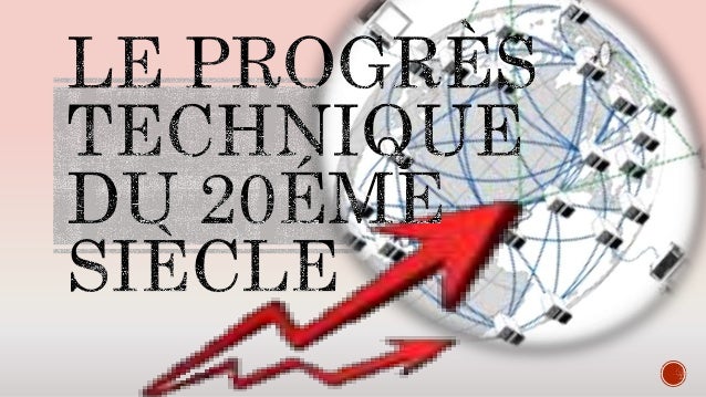 Le progrès technique du 20éme siècle