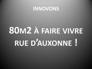 INNOVONS80m2 à faire vivre rue d’auxonne !