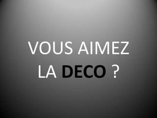VOUS AIMEZ LA DECO ?