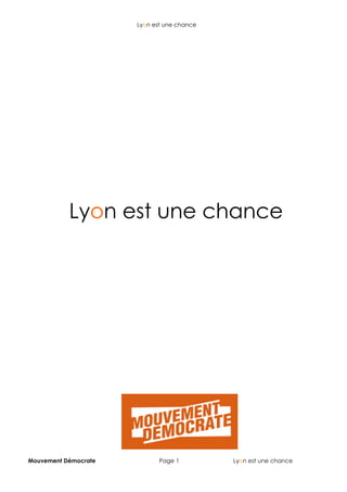 Lyon est une chance




           Lyon est une chance




Mouvement Démocrate          Page 1         Lyon est une chance
 