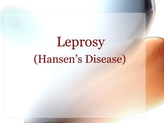 Leprosy
(Hansen’s Disease)
 