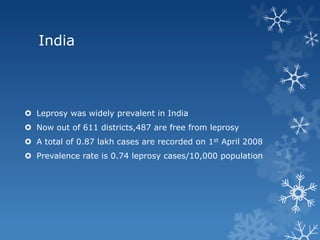 India



 Leprosy was widely prevalent in India
 Now out of 611 districts,487 are free from leprosy
 A total of 0.87 la...