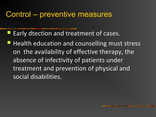 Control – preventive measures
 Early dtection and treatment of cases.
 Health education and counselling must stress
on t...