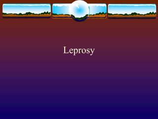 Leprosy
 