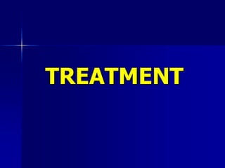TREATMENT
 