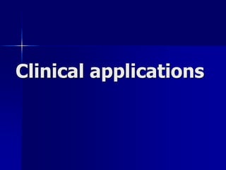 Clinical applications
 