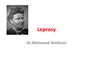 Leprosy Dr.Mohamed Shekhani 