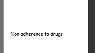 Non adherence to drugs
 
