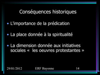 Conséquences historiques L'importance de la prédication La place donnée à la spiritualité La dimension donnée aux initiatives sociales «  les oeuvres protestantes » 